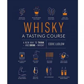 Whisky A Tasting Course: A New Way to Think – and Drink – Whisky by Eddie Ludlow