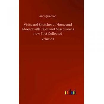 Visits and Sketches at Home and Abroad with Tales and Miscellanies now First Collected: Volume 3
