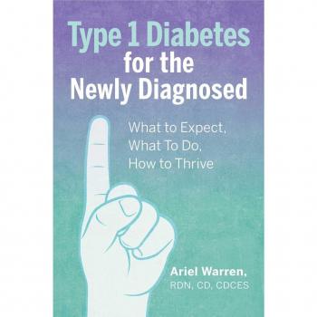 Type 1 Diabetes for the Newly Diagnosed: What to Expect, What To Do, How to Thrive