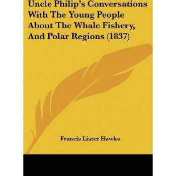 Uncle Philip's Conversations With The Young People About The Whale Fishery, And Polar Regions (1837)