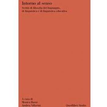 Intorno al senso. Scritti di filosofia del linguaggio, di linguis...