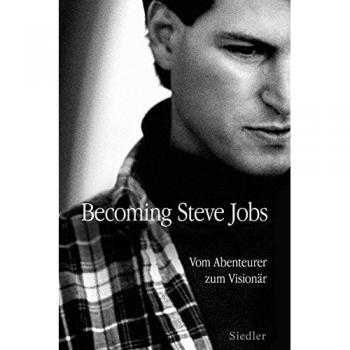 Becoming Steve Jobs: Vom Abenteurer zum Visionär