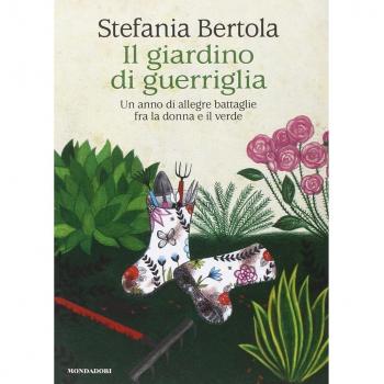 Il giardino di guerriglia. Un anno di allegre battaglie fra la donna e il verde