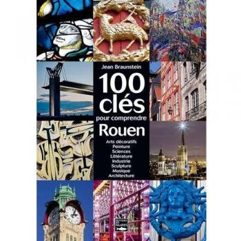 100 CLES POUR COMPRENDRE ROUEN