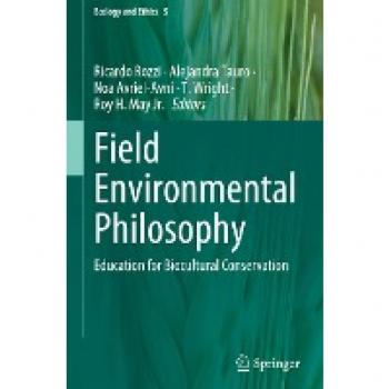 Field Environmental Philosophy: Education for Biocultural Conservation (Ecology and Ethics, 5, Band 5)