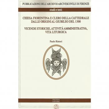 Chiesa fiorentina e clero della cattedrale dalle origini al giubileo del 1300. Vicende storiche, attività amministrativa, vita liturgica