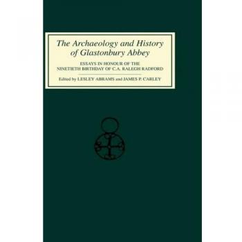 The Archaeology and History of Glastonbury Abbey