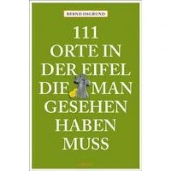 Imgrund, Bernd: 111 Orte in der Eifel, die man gesehen haben muss