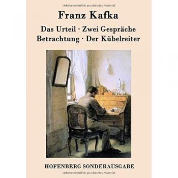 Das Urteil / Zwei Gespräche / Betrachtung / Der Kübelreiter