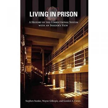 Living in Prison: A History of the Correctional System with an Insider's View