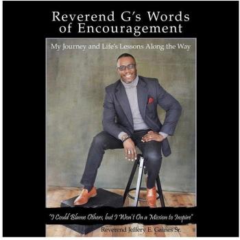 Reverend G's Words of Encouragement: My Journey and Life's Lessons Along the Way I Could Blame Others, but I Won'T on a Mission to Inspire