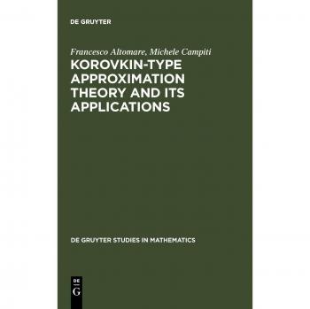 Korovkin-type Approximation Theory and Its Applications (De Gruyter Studies in Mathematics, 17)