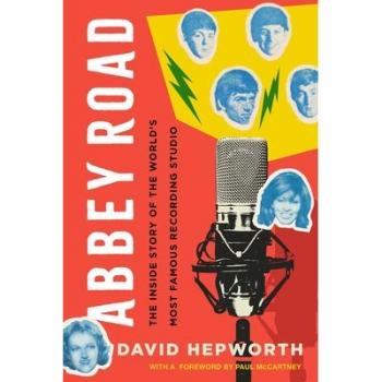 Abbey Road : The Inside Story of the World's Most Famous Recording Studio, by David Hepworth