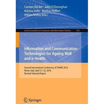 Information and Communication Technologies for Ageing Well and e-Health: Second International Conference, ICT4AWE 2016, Rome, Italy, April 21-22, ... in Computer and Information Science)