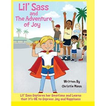 Lil' Sass and The Adventure of Joy: Lil' Sass Explores her Emotions and Learns that it's OK to Express Joy and Happiness (Adventures of Lil' Sass)