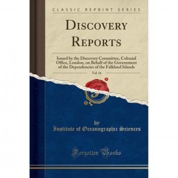 Discovery Reports, Vol. 16: Issued by the Discovery Committee, Colonial Office, London, on Behalf of the Government of the Dependencies of the Falkland Islands