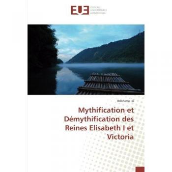 Mythification et Demythification des Reines elisabeth I et Victoria