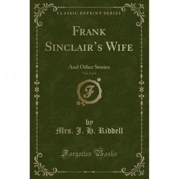 Frank Sinclair's Wife, Vol. 2 of 3: And Other Stories