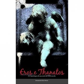 Eros e Thanatos. Terza antologia di racconti del XXI secolo