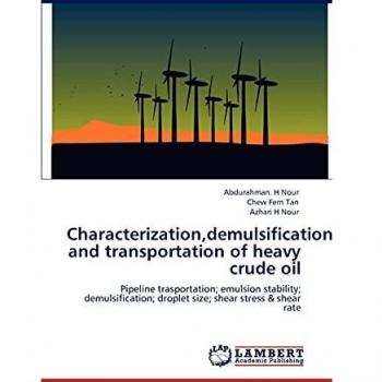 Characterization, demulsification and transportation of heavy crude oil: Pipeline trasportation; emulsion stability; demulsification; droplet size; shear stress & shear rate