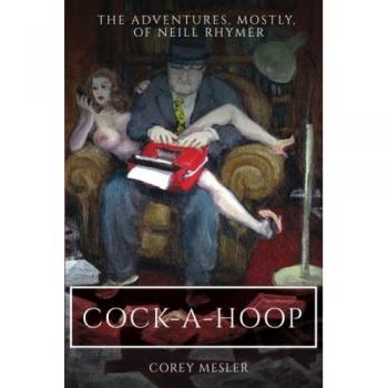Cock-a-Hoop: The Adventures, Mostly, of Neill Rhymer
