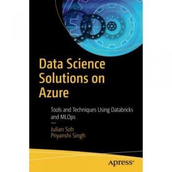 Data Science Solutions on Azure: Tools and Techniques Using Databricks and MLOps