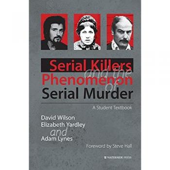 Serial Killers and the Phenomenon of Serial Murder: A Student Textbook