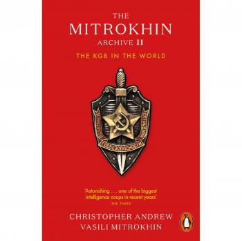 The Mitrokhin Archive II: The KGB in the