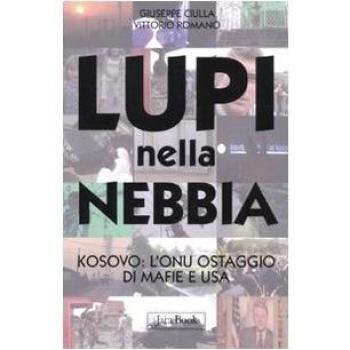Lupi nella nebbia. Kosovo: l'Onu ostaggio di mafie e Usa