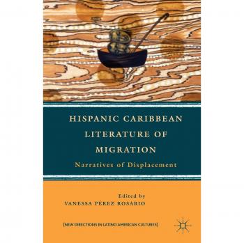 Hispanic Caribbean Literature of Migration: Narratives of Displacement