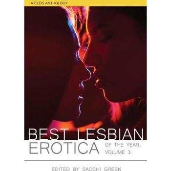 The Best Lesbian Erotica of the Year, Volume 3: A Cleis Anthology