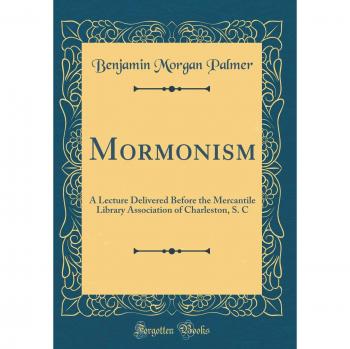 Mormonism: A Lecture Delivered Before the Mercantile Library Association of Charleston, S. C