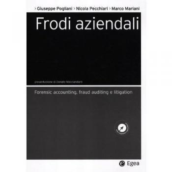 Frodi aziendali. Forensic accounting, fraud auditing e litigation