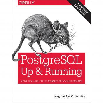 PostegreSQL: Up and Running, 3e : A Practical Guide to the Advanced Open Source Database
