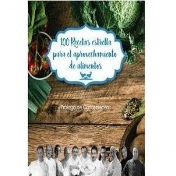 100 RECETAS ESTRELLA PARA EL APROVECHAMIENTO DE ALIMENTOS