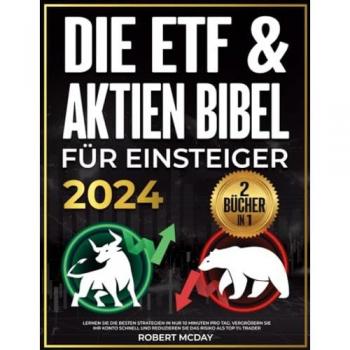 Die ETF & Aktien Bibel für Einsteiger: Lernen Sie die besten Strategien in nur 10 Minuten pro Tag. Vergrößern Sie Ihr Konto schnell und reduzieren Sie das Risiko als Top 1% Trader