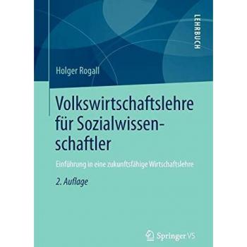 Volkswirtschaftslehre für Sozialwissenschaftler: Einführung in eine zukunftsfähige Wirtschaftslehre