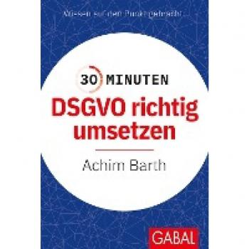 Barth, Achim: 30 Minuten DSGVO richtig umsetzen