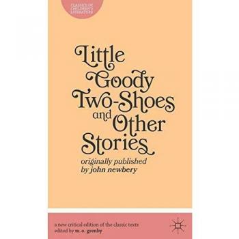 Little Goody Two-Shoes and Other Stories: Originally Published by John Newbery