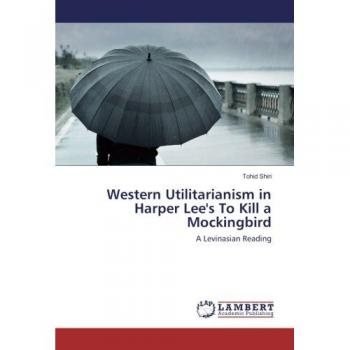 Shiri, Tohid: Western Utilitarianism in Harper Lee's To Kill a Mockingbird