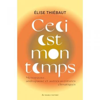Ceci est mon temps: Ménopause, andropause et autres aventures climatiques