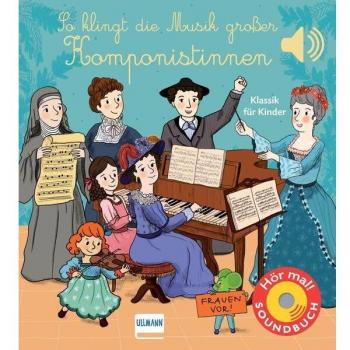 So klingt die Musik großer Komponistinnen: Soundbuch mit klassischer Musik für Kinder ab 1 Jahr