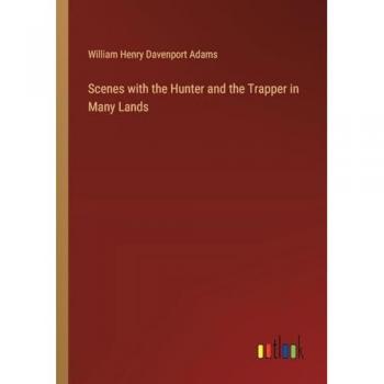 Scenes with the Hunter and the Trapper in Many Lands