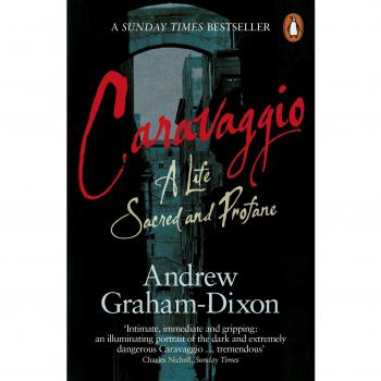 Caravaggio: A Life Sacred and Profane