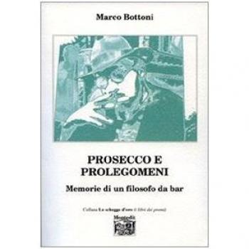 Prosecco e prolegomeni. Memorie di un filosofo da bar