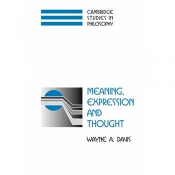 Meaning, Expression and Thought, Cambridge Studies in Philosophy