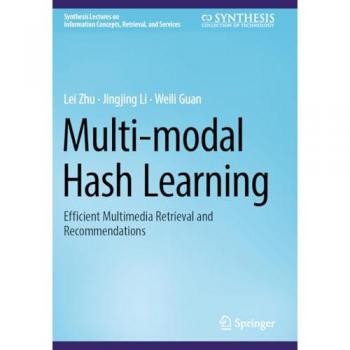 Multi-modal Hash Learning: Efficient Multimedia Retrieval and Recommendations (Synthesis Lectures on Information Concepts, Retrieval, and Services)