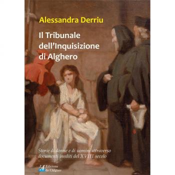 Il tribunale dell'Inquisizione di Alghero. Storie di donne e di uomini attraverso documenti inediti del XVIII secolo
