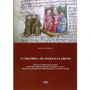 I «Fratres» di Angelo Clareno. Da poveri eremiti di papa Celestino a Frati minori della provincia di s. Girolamo «de Urbe» attraverso la genesi del Terz'ordine...