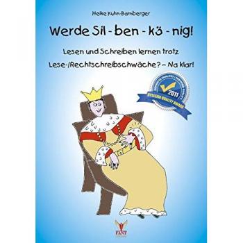 Werde Sil-ben-kö-nig!: Lesen und Schreiben lernen trotz Lese-/Rechtschreibschwäche